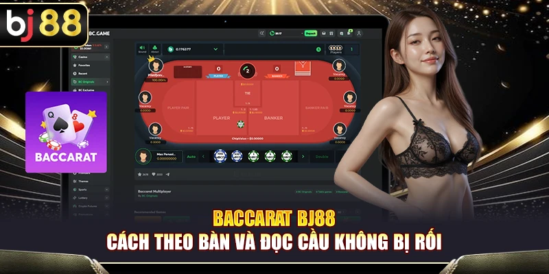 Baccarat BJ88 – Cách Theo Bàn Và Đọc Cầu Không Bị Rối