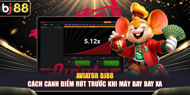 Aviator BJ88 – Cách Canh Điểm Rút Trước Khi Máy Bay Bay Xa