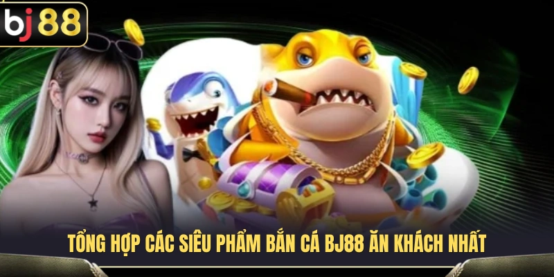 Khám phá những tựa game bắn cá BJ88 được yêu thích