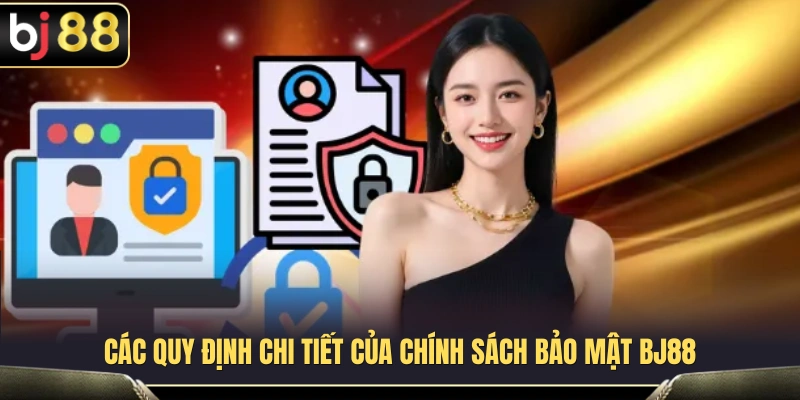 Nội dung các điều khoản chính sách bảo mật của BJ88 