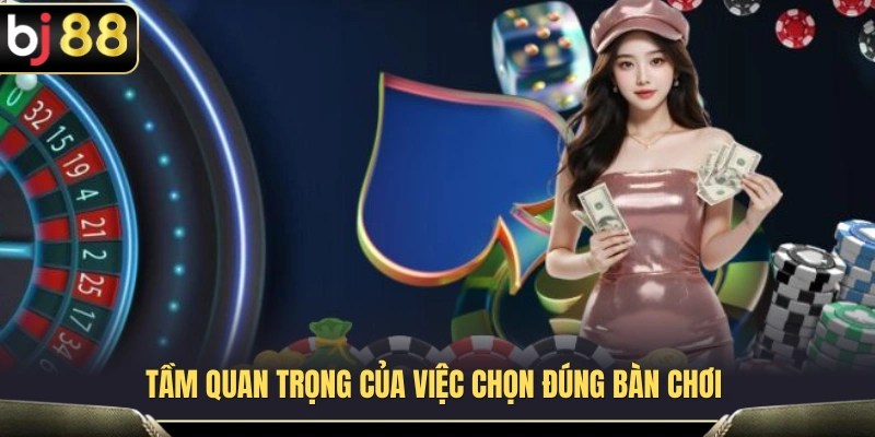 Chọn Bàn Sòng Bài BJ88 – Bí Quyết Tránh Vào Bàn Quá Sức Vốn 2 Những lợi ích khi tham gia đúng bàn chơi ngay từ đầu