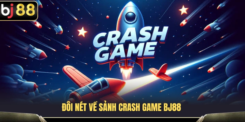 Tổng quan về sảnh Crash Game BJ88 dành cho người mới 