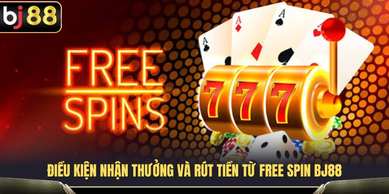 Quy định nhận thưởng và quy trình rút tiền từ Free Spin BJ88 