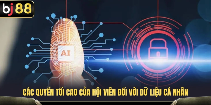 Quyền kiểm soát và quản lý thông tin cá nhân của hội viên 