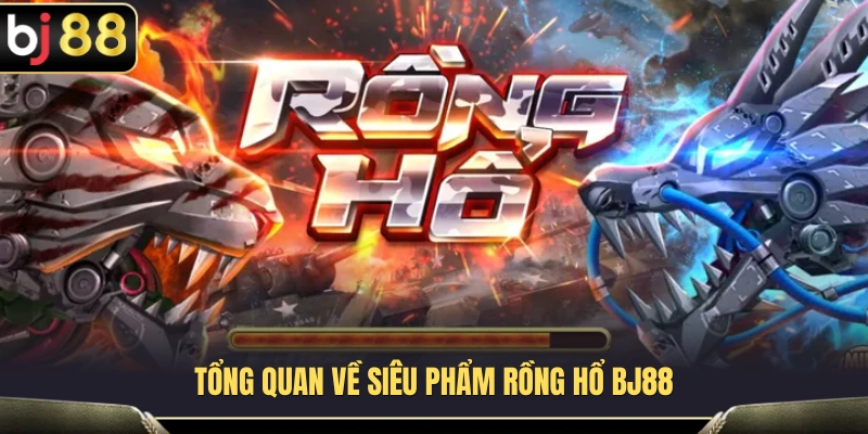 Những đặc điểm nổi bật của trò chơi Rồng Hổ BJ88 
