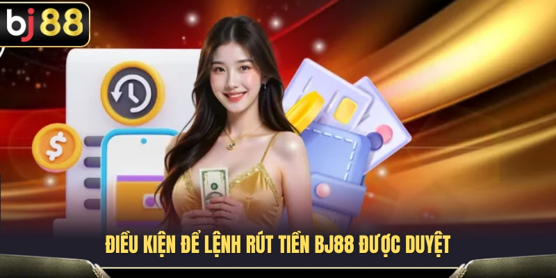 Điều kiện cần thiết trước khi thực hiện lệnh rút tiền BJ88 