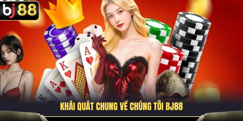 Tìm hiểu những thông tin cơ bản về chúng tôi BJ88